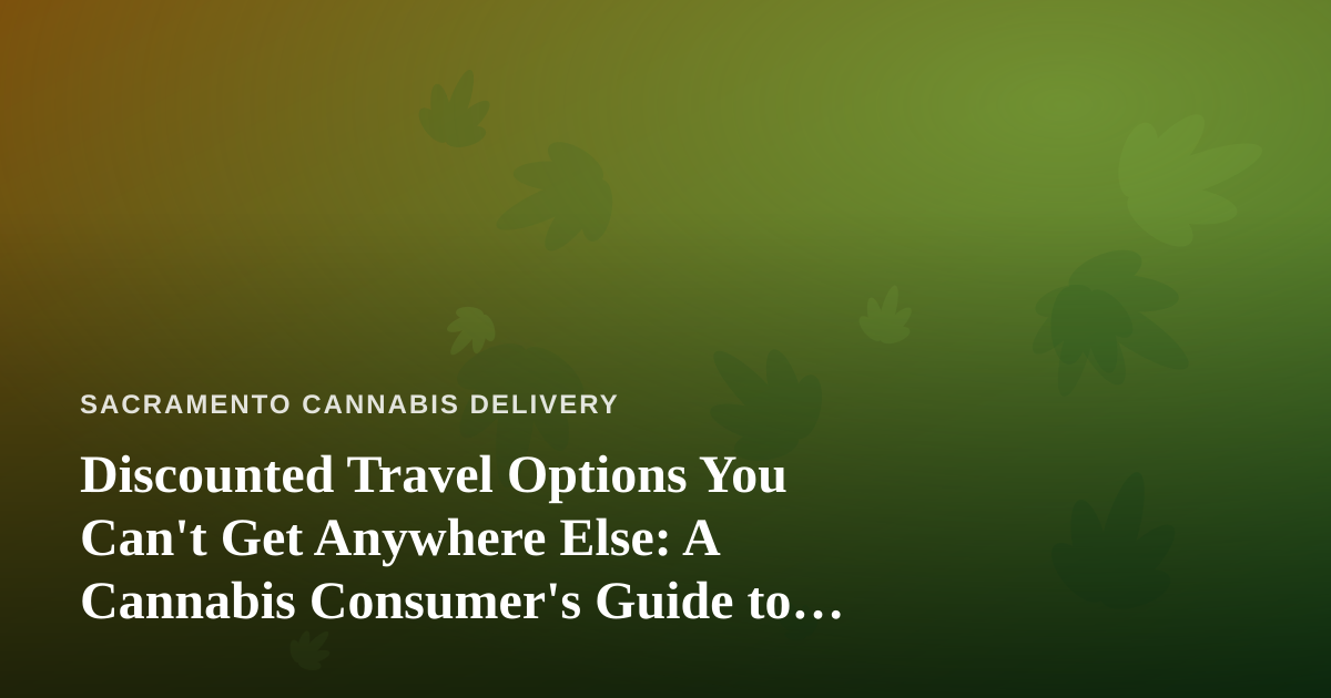 Discounted Travel Options You Can’t Get Anywhere Else: A Cannabis Consumer’s Guide to Smarter Getaways