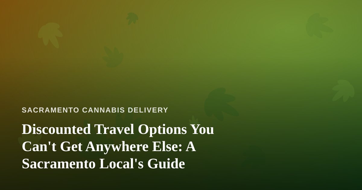 Discounted Travel Options You Can’t Get Anywhere Else: A Sacramento Local’s Guide