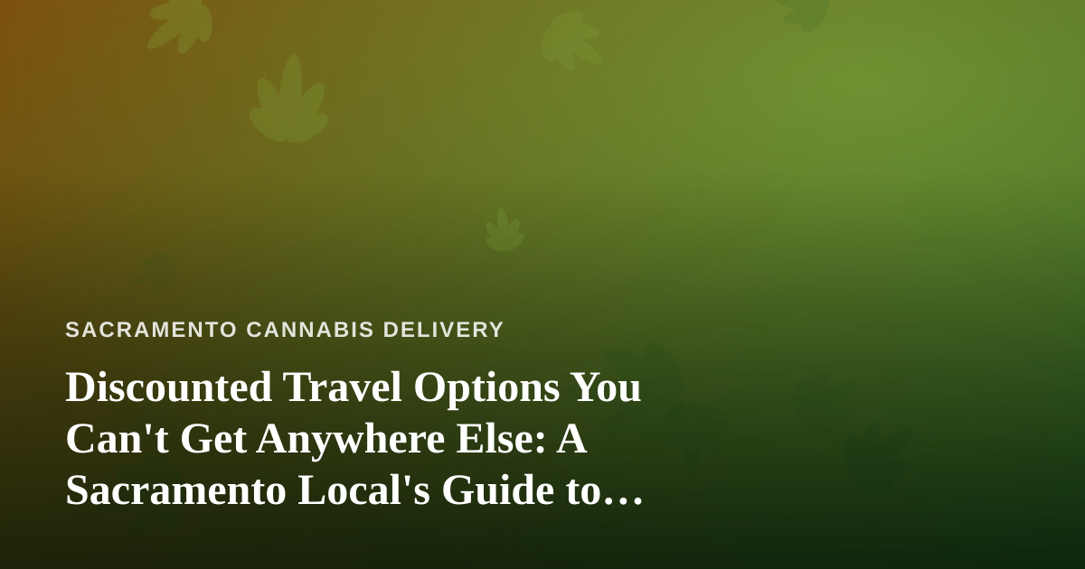 Discounted Travel Options You Can’t Get Anywhere Else: A Sacramento Local’s Guide to Getting Away for Less