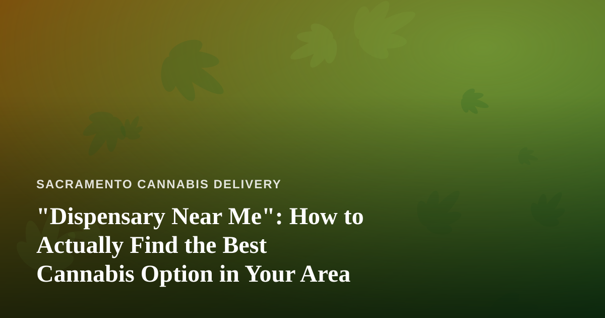 “Dispensary Near Me”: How to Actually Find the Best Cannabis Option in Your Area