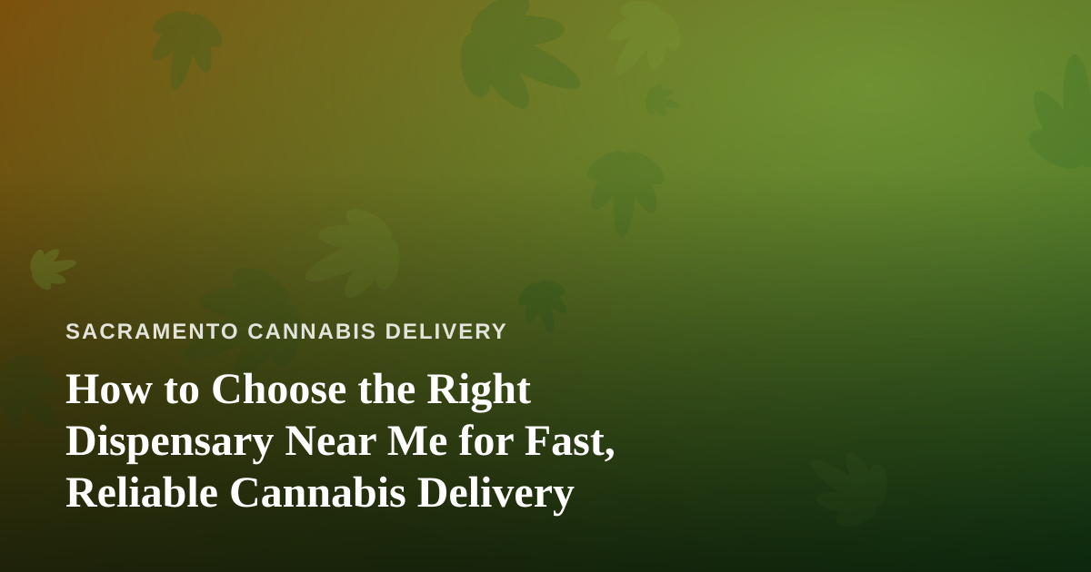 How to Choose the Right Dispensary Near Me for Fast, Reliable Cannabis Delivery