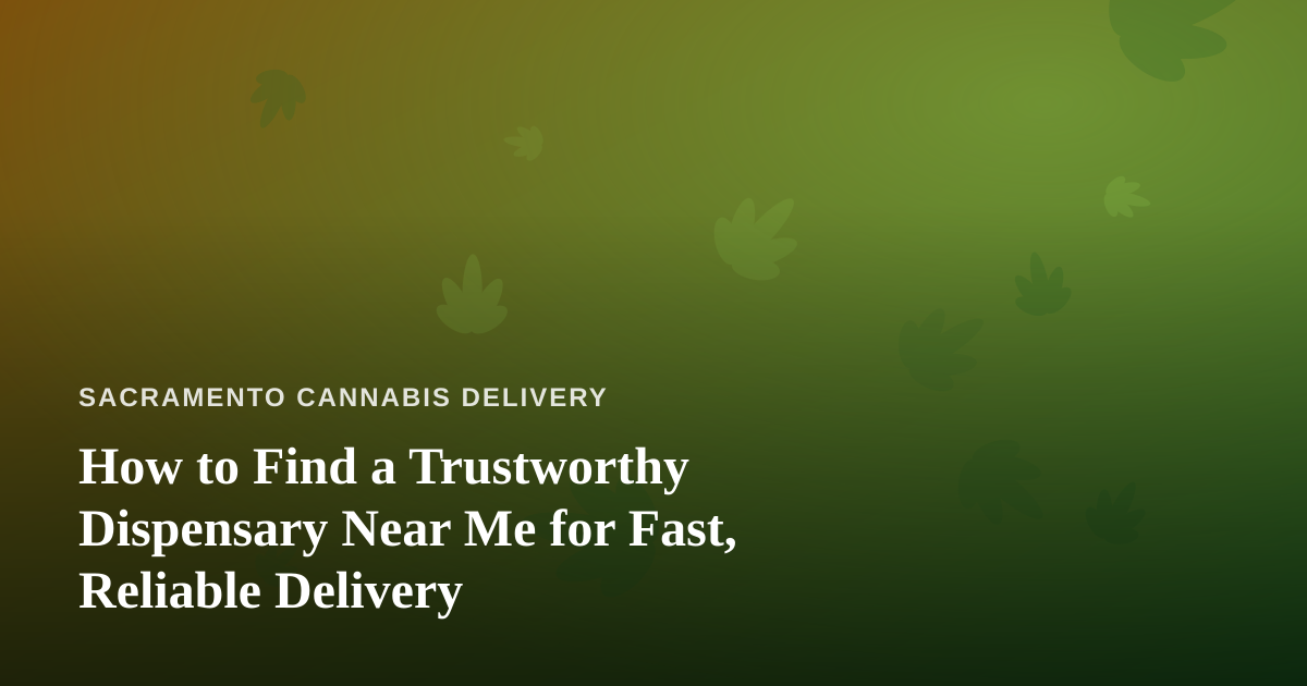 How to Find a Trustworthy Dispensary Near Me for Fast, Reliable Delivery
