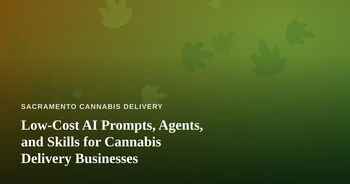Low-Cost AI Prompts, Agents, and Skills for Cannabis Delivery Businesses