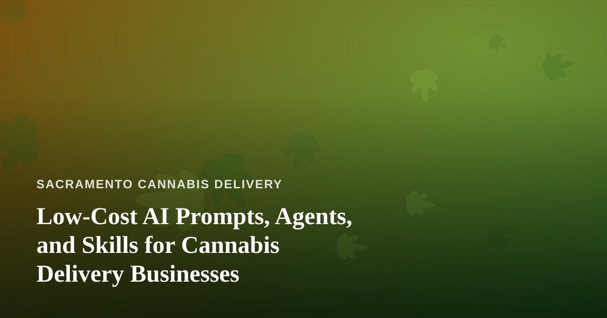 Low-Cost AI Prompts, Agents, and Skills for Cannabis Delivery Businesses