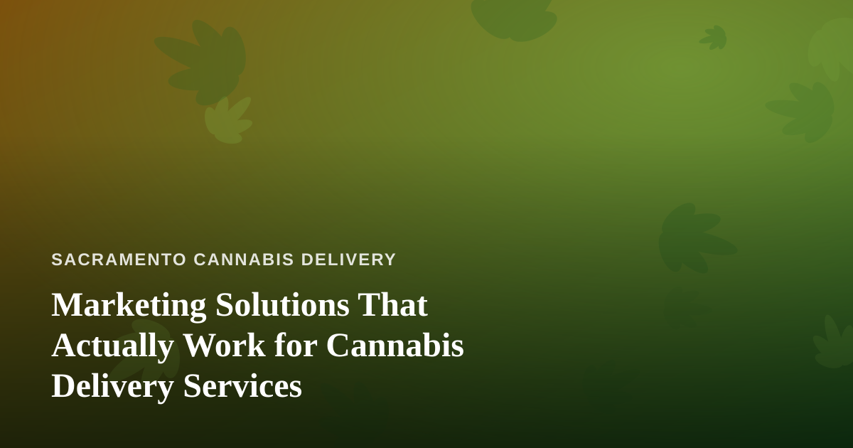 Marketing Solutions That Actually Work for Cannabis Delivery Services