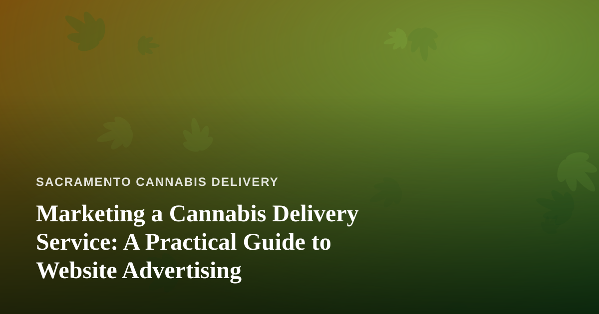 Marketing a Cannabis Delivery Service: A Practical Guide to Website Advertising