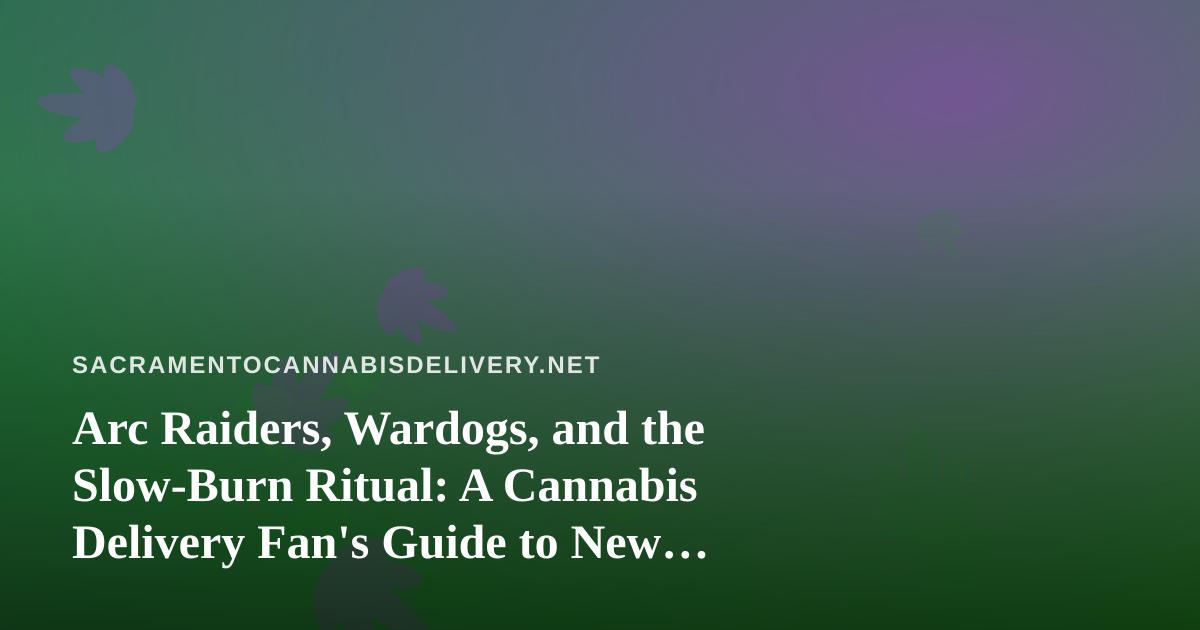 Arc Raiders, Wardogs, and the Slow-Burn Ritual: A Cannabis Delivery Fan’s Guide to New Twitch Streams