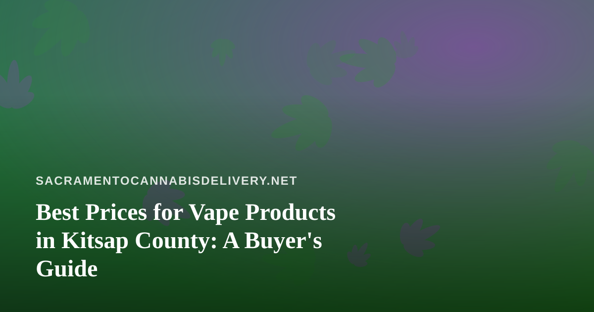 Best Prices for Vape Products in Kitsap County: A Buyer’s Guide