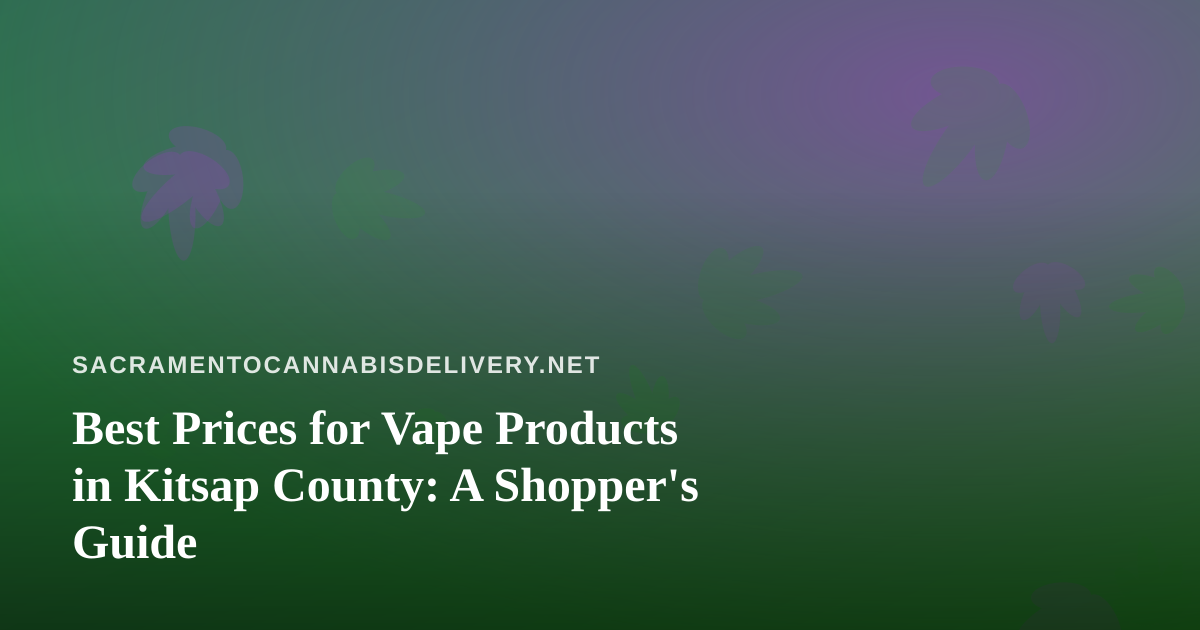 Best Prices for Vape Products in Kitsap County: A Shopper’s Guide