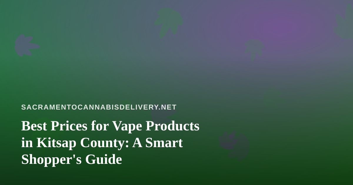 Best Prices for Vape Products in Kitsap County: A Smart Shopper’s Guide