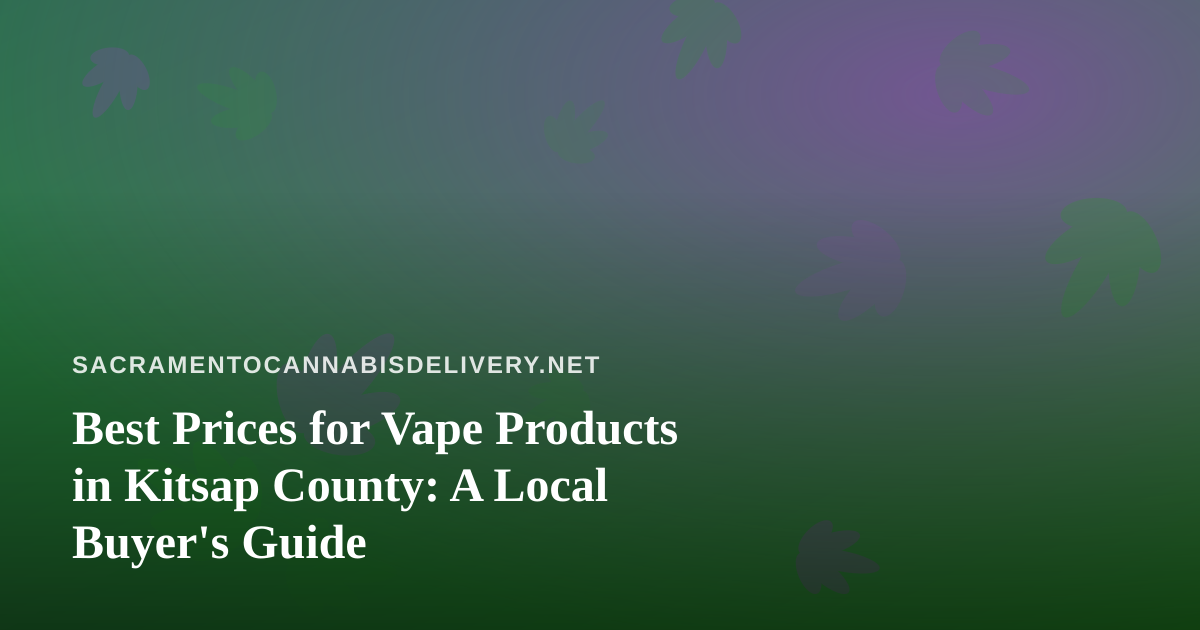 Best Prices for Vape Products in Kitsap County: A Local Buyer’s Guide