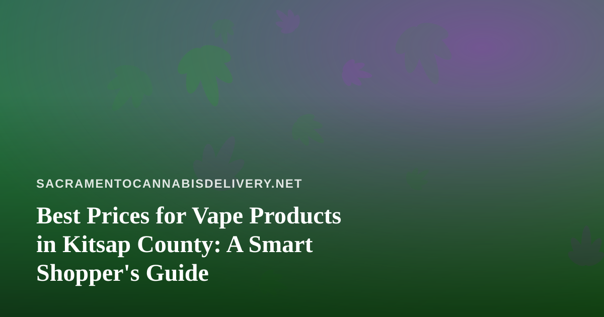 Best Prices for Vape Products in Kitsap County: A Smart Shopper’s Guide