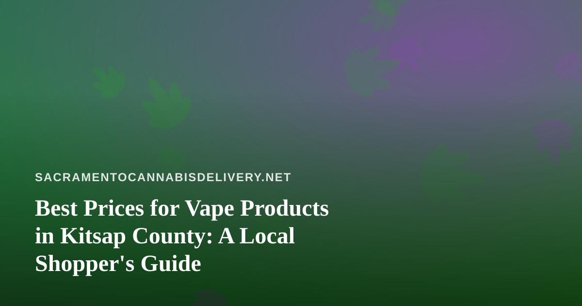 Best Prices for Vape Products in Kitsap County: A Local Shopper’s Guide