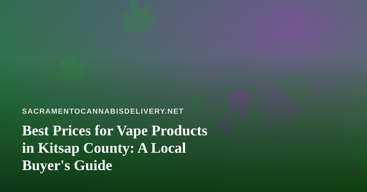 Best Prices for Vape Products in Kitsap County: A Local Buyer’s Guide