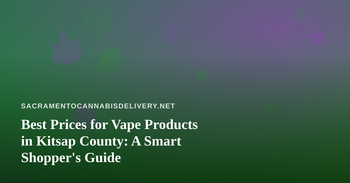 Best Prices for Vape Products in Kitsap County: A Smart Shopper’s Guide