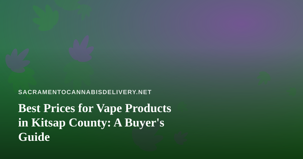 Best Prices for Vape Products in Kitsap County: A Buyer’s Guide
