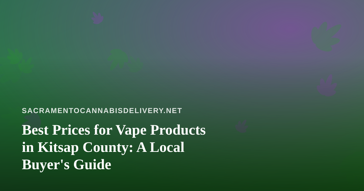 Best Prices for Vape Products in Kitsap County: A Local Buyer’s Guide
