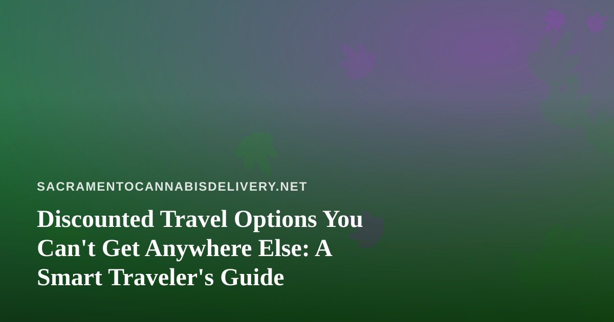 Discounted Travel Options You Can’t Get Anywhere Else: A Smart Traveler’s Guide