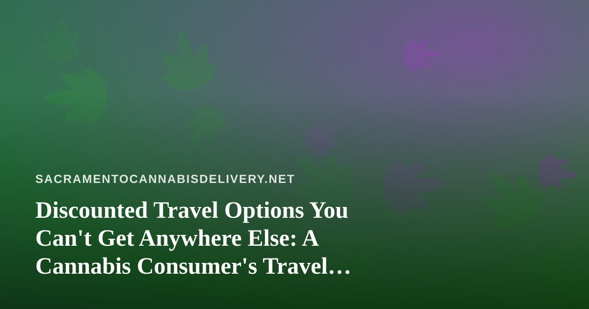 Discounted Travel Options You Can’t Get Anywhere Else: A Cannabis Consumer’s Travel Guide