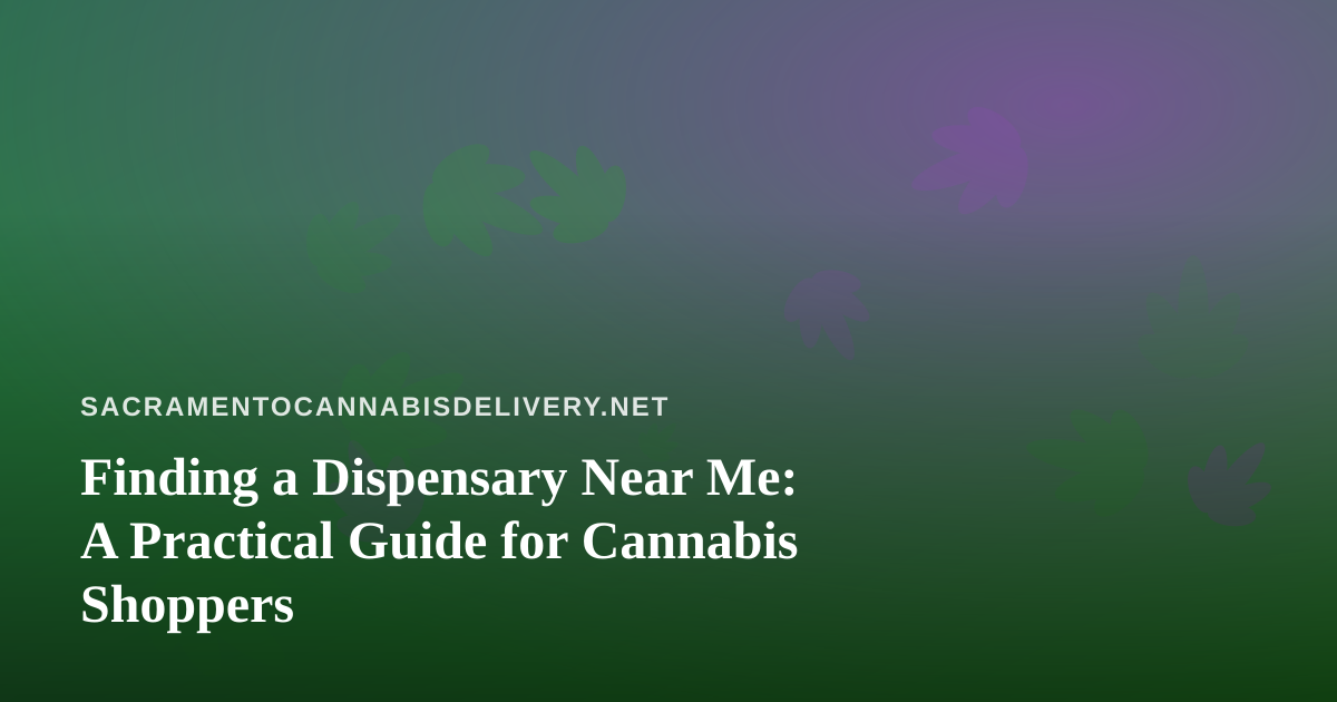 Finding a Dispensary Near Me: A Practical Guide for Cannabis Shoppers