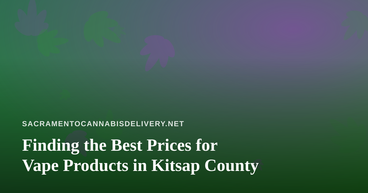 Finding the Best Prices for Vape Products in Kitsap County