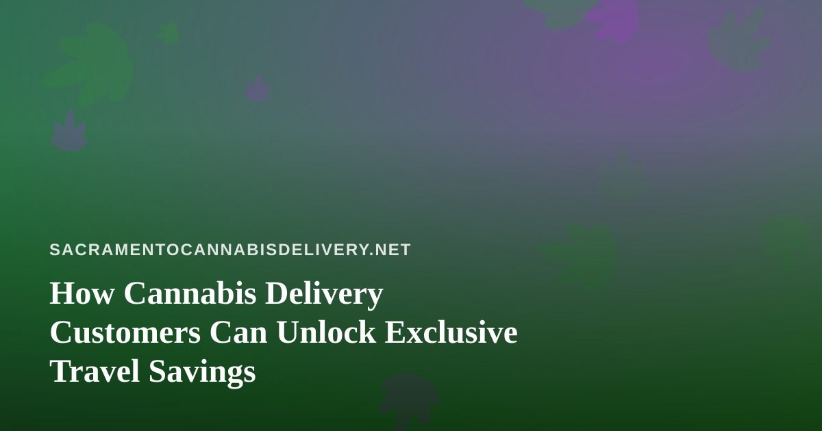 How Cannabis Delivery Customers Can Unlock Exclusive Travel Savings