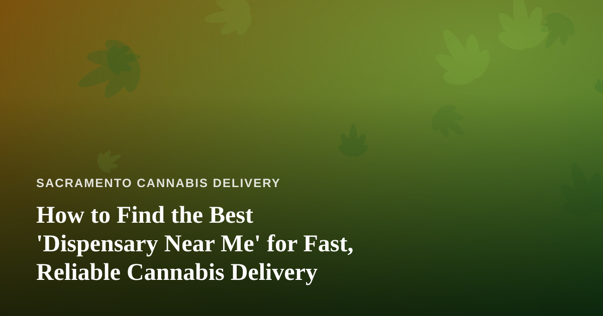 How to Find the Best ‘Dispensary Near Me’ for Fast, Reliable Cannabis Delivery