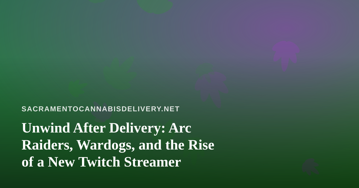 Unwind After Delivery: Arc Raiders, Wardogs, and the Rise of a New Twitch Streamer