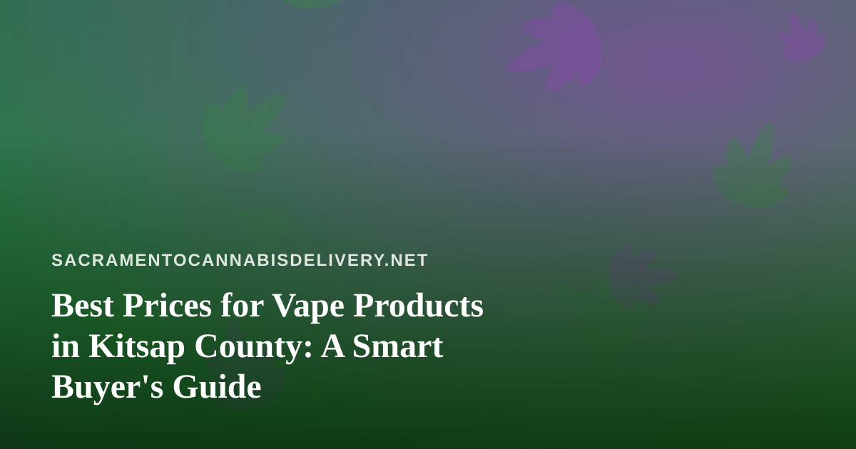 Best Prices for Vape Products in Kitsap County: A Smart Buyer’s Guide