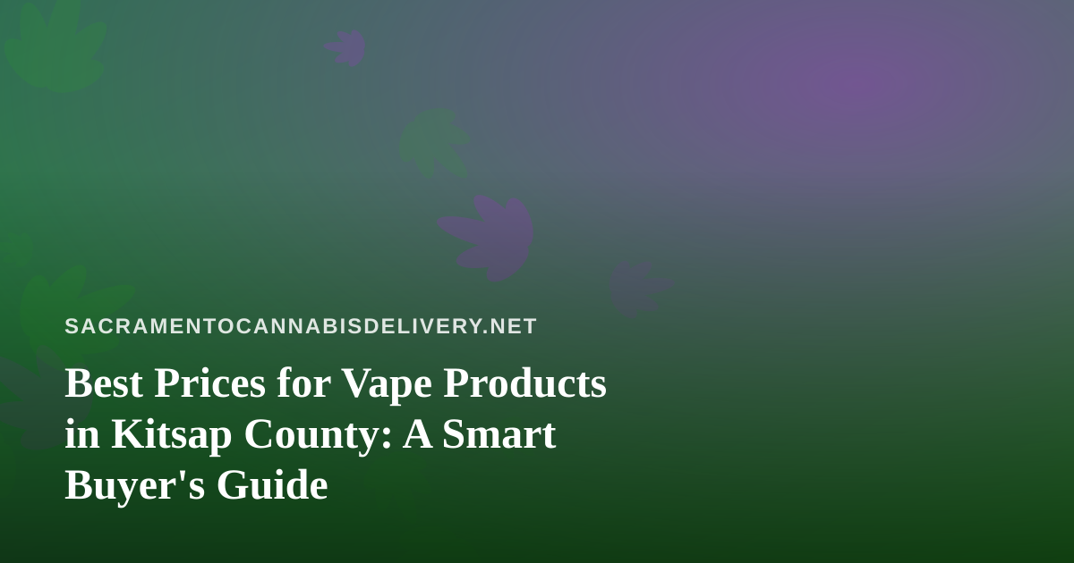 Best Prices for Vape Products in Kitsap County: A Smart Buyer’s Guide