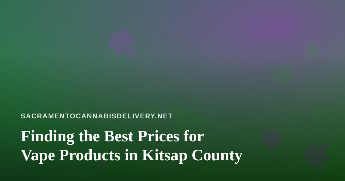 Finding the Best Prices for Vape Products in Kitsap County