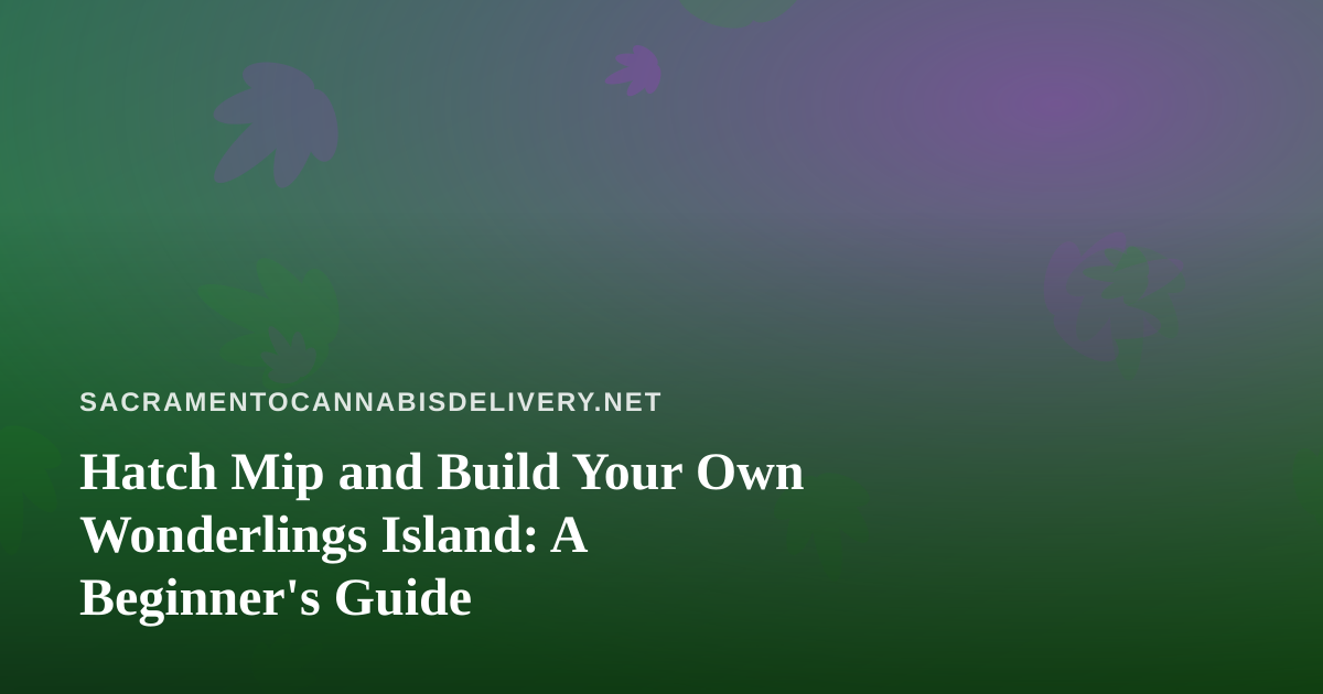 Hatch Mip and Build Your Own Wonderlings Island: A Beginner’s Guide