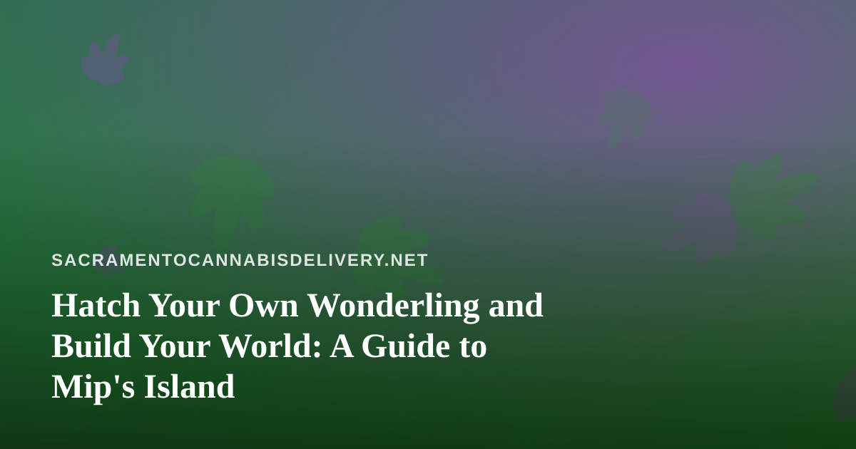 Hatch Your Own Wonderling and Build Your World: A Guide to Mip’s Island