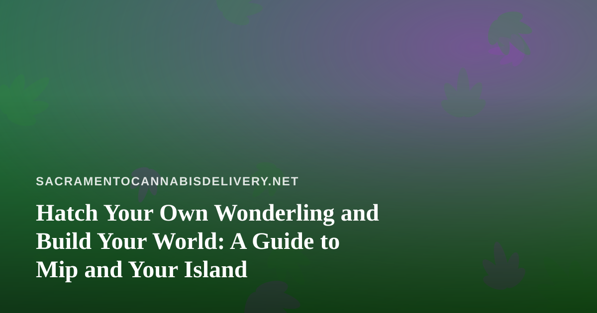 Hatch Your Own Wonderling and Build Your World: A Guide to Mip and Your Island