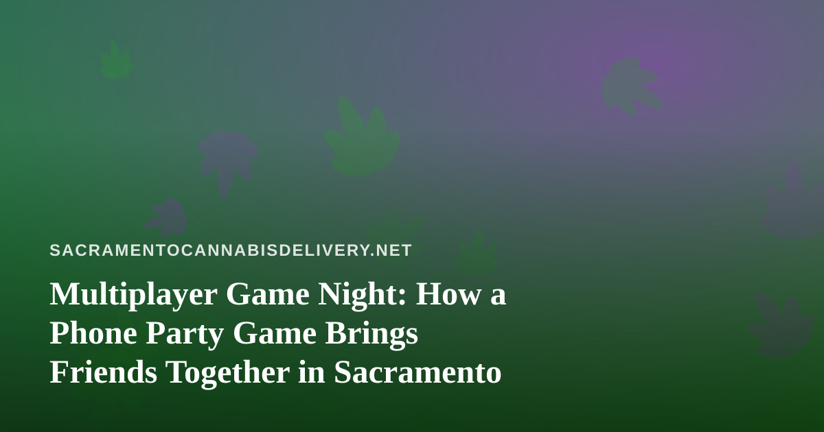 Multiplayer Game Night: How a Phone Party Game Brings Friends Together in Sacramento