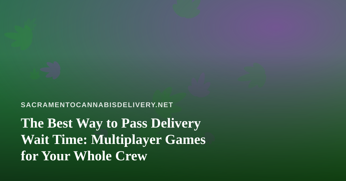 The Best Way to Pass Delivery Wait Time: Multiplayer Games for Your Whole Crew