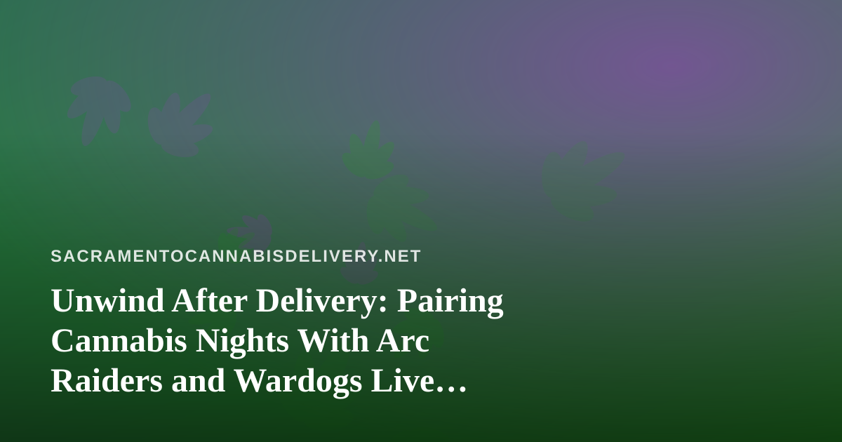 Unwind After Delivery: Pairing Cannabis Nights With Arc Raiders and Wardogs Live Streams